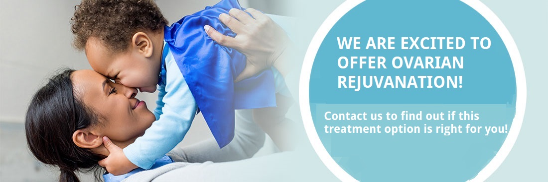 WE ARE EXCITED TO OFFER OVARIAN REJUVANATION! Contact us to find out if this treatment option is right for you!