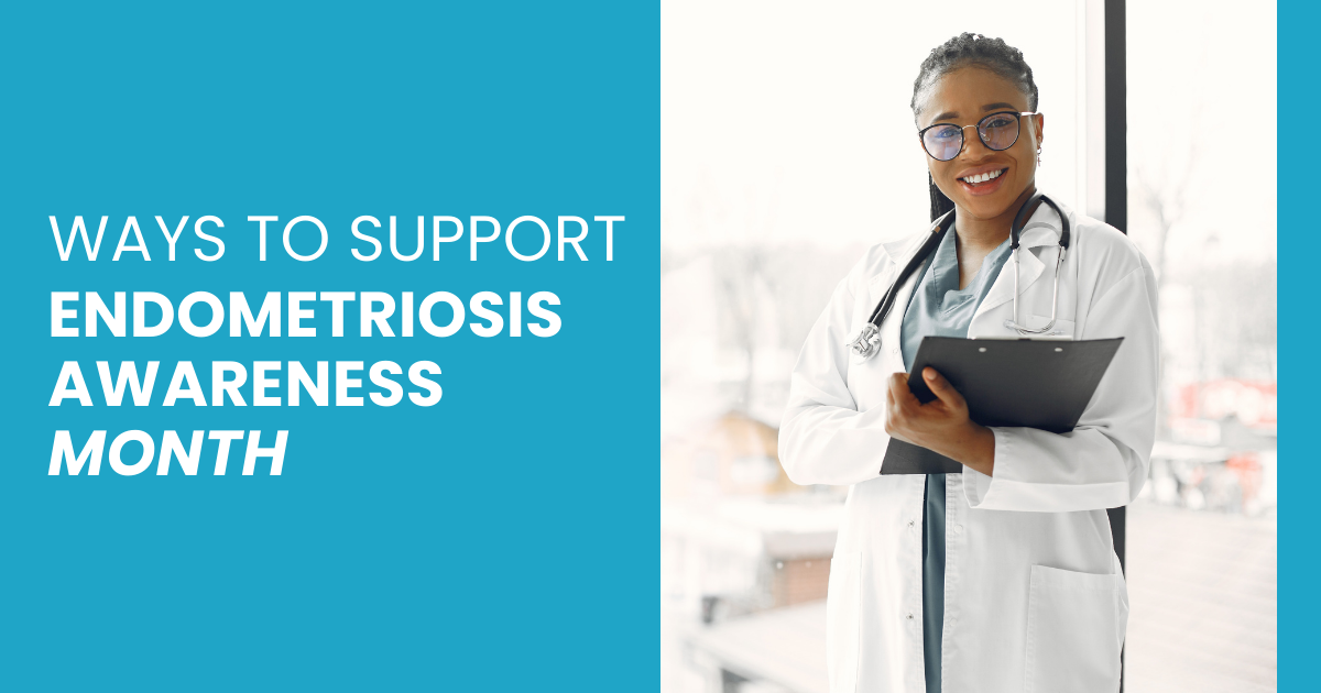 Ways to Support Endometriosis Awareness Month